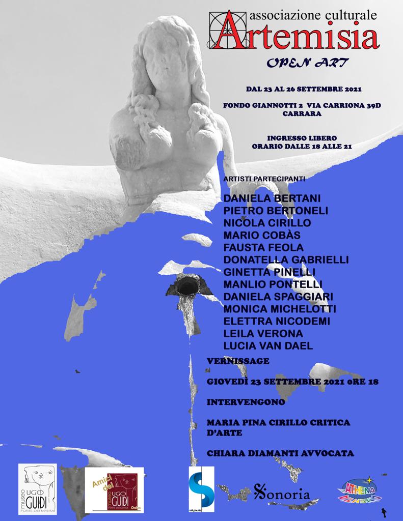 locandina mostra L’Associazione Artemisia manifestazione "Open Art" fondo Giannotti 2 via Carriona 39 D Carrara, dal 23 al 26 settembre. La mostra entra nel circuito di Carrara Studi Aperti sarà visibile tutti i giorni nell’orario dalle 18 alle 21. Parteciperanno 13 artisti: Daniela Bertani, Pietro Bertonelli, Nicola Cirillo, Mario Cobàs,Fausta Feola Donatella Gabrielli, Ginetta Pinelli, Manlio Pontelli, Daniela Spaggiari, Monica Michelotti, Elettra Nicodemi, Leila Verona, Lucia Van Dael. Verinissage giovedì 23 settembre alle ore 18:00 dove interverranno per la prolusione critica la docente critica Maria Pina Cirillo e Chiara Diamanti avvocata.